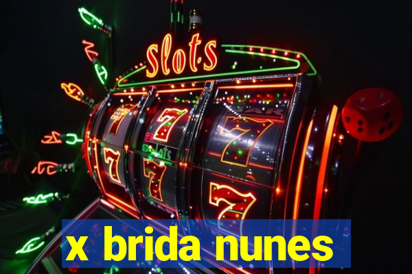 x brida nunes